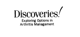 DISCOVERIES! EXPLORING OPTIONS IN ARTHRITIS MANAGEMENT