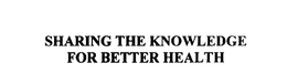 SHARING THE KNOWLEDGE FOR BETTER HEALTH