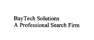 BAY TECH SOLUTIONS A PROFESSIONAL SEARCH FIRM