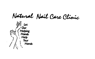 NATURAL NAIL CARE CLINIC LET OUR HELPING HANDS HELP YOUR HANDS