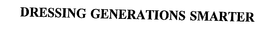 DRESSING GENERATIONS SMARTER