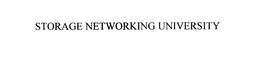 STORAGE NETWORKING UNIVERSITY