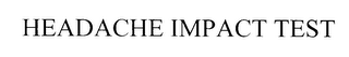 HEADACHE IMPACT TEST