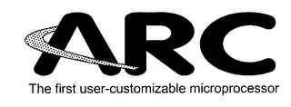 ARC THE FIRST USER-CUSTOMIZABLE MICROPROCESSOR