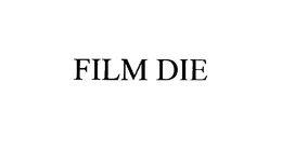 FILM DIE