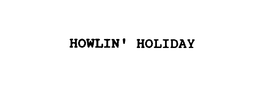HOWLIN' HOLIDAY
