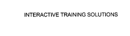 INTERACTIVE TRAINING SOLUTIONS
