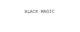 BLACK MAGIC