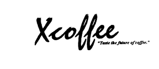 XCOFFEE "TASTE THE FUTURE OF COFFEE."