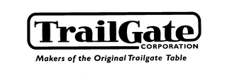 TRAILGATE CORPORATION MAKERS OF THE ORIGINAL TRAILGATE TABLE