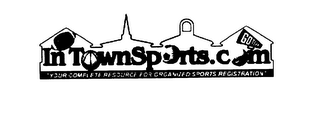 INTOWNSPORTS.COM YOUR COMPLETE RESOURCE FOR ORGANIZED SPORTS REGISTRATION