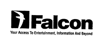 FALCON YOUR ACCESS TO ENTERTAINMENT, INFORMATION AND BEYOND