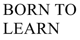 BORN TO LEARN