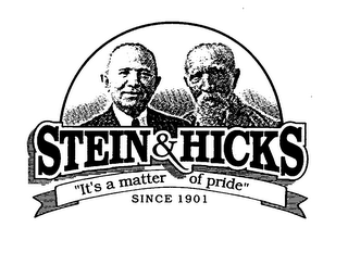 STEIN & HICKS "IT'S A MATTER OF PRIDE" SINCE 1901