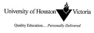 UNIVERSITY OF HOUSTON VICTORIA QUALITY EDUCATION... PERSONALLY DELIVERED