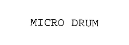 MICRO DRUM