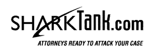 SHARKTANK.COM ATTORNEYS READY TO ATTACKYOUR CASE