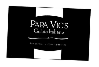 PAPA VIC'S GELATO ITALIANO ICE CREAM · COFFEE · PASTRIES