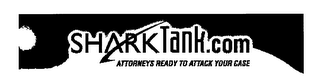 SHARKTANK.COM ATTORNEYS READY TO ATTACKYOUR CASE