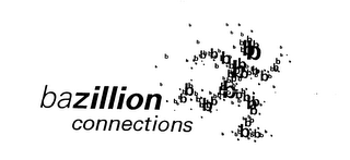 BAZILLION CONNECTIONS