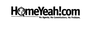 HOMEYEAH!COM NO AGENTS.NO COMMISSIONS. NO PROBLEMS.