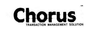 CHORUS TRANSACTION MANAGEMENT SOLUTION