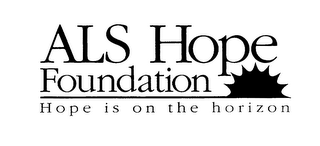 ALS HOPE FOUNDATION HOPE IS ON THE HORIZON