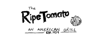 THE RIPE TOMATO AN AMERICAN GRILL EST. 1934