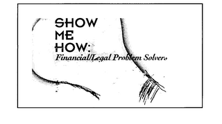 SHOW ME HOW FINANCIAL LEGAL PROBLEM SOLVERS