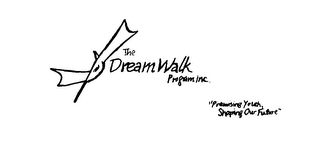 THE DREAMWALK PROGRAM INC. "PROMISING YOUTH, SHAPING OUR FUTURE"