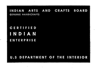 INDIAN ARTS AND CRAFTS BOARD GENUINE HANDICRAFTS CERTIFIED INDIAN ENTERPRISE U.S. DEPARTMENT OF THE INTERIOR