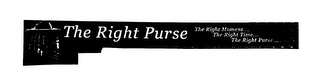 THE RIGHT PURSE THE RIGHT MOMENT... THE RIGHT TIME... THE RIGHT PURSE...