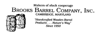 BROOKS BARREL COMPANY, INC. MAKERS OF SLACK COOPERAGE CAMBRIDGE, MARYLAND "HANDCRAFTED WOODEN BARREL PRODUCTS... NATURE'S WAY" SINCE 1950