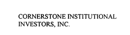 CORNERSTONE INSTITUTIONAL INVESTORS, INC.