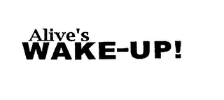 ALIVE'S WAKE-UP!