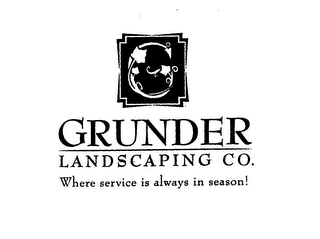 GRUNDER LANDSCAPING CO.  WHERE SERVICE IS ALWAYS IN SEASON!
