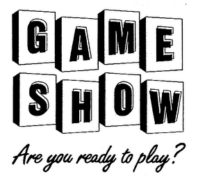 GAME SHOW ARE YOU READY TO PLAY?