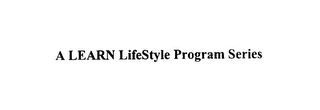 A LEARN LIFESTYLE PROGRAM SERIES