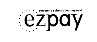 EZPAY AUTOMATIC SUBSCRIPTION PAYMENT