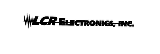 LCR ELECTRONICS, INC.