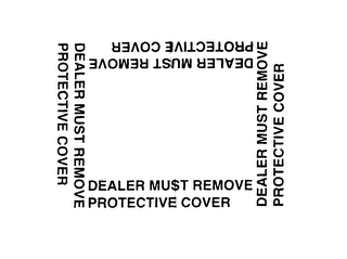 DEALER MUST REMOVE PROTECTIVE COVER