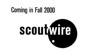 SCOUTWIRE COMING IN FALL 2000