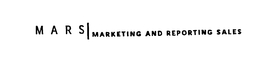 M A R S MARKETING AND REPORTING SALES