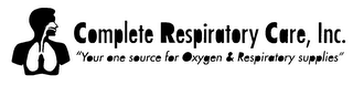 COMPLETE RESPIRATORY CARE, INC. " YOUR ONE SOURCE FOR OXYGEN & RESPIRATORY SUPPLIES"