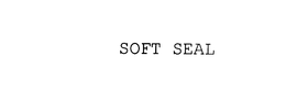 SOFT SEAL