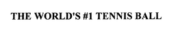 THE WORLD'S #1 TENNIS BALL