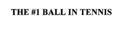 THE #1 BALL IN TENNIS