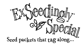 EXSEEDINGLY SPECIAL. SEED PACKETS THAT TAG ALONG...