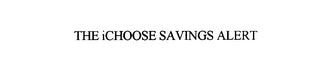 THE ICHOOSE SAVINGS ALERT