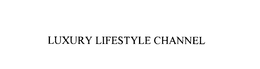LUXURY LIFESTYLE CHANNEL